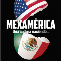 Mexamérica: Una cultura naciendo… De Fey Berman